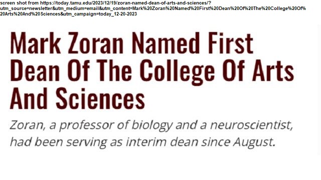 Screen shot from https://today.tamu.edu/2023/12/19/zoran-named-dean-of-arts-and-sciences/?utm_source=newsletter&utm_medium=email&utm_content=Mark%20Zoran%20Named%20First%20Dean%20Of%20The%20College%20Of%20Arts%20And%20Sciences&utm_campaign=today_12-20-2023